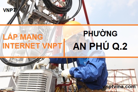 Đăng ký lắp mạng internet VNPT phường An Phú Quận 2 TPHCM