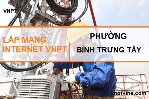 lắp mạng internet VNPT phường bình trưng tây quận 2 TPHCM