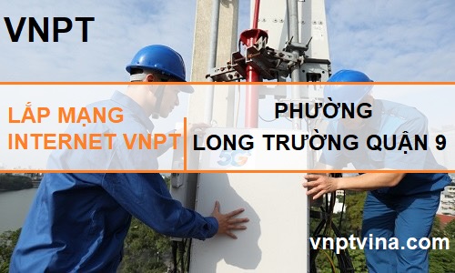 lắp mạng internet VNPT phường long trường quận 9 TPHCM