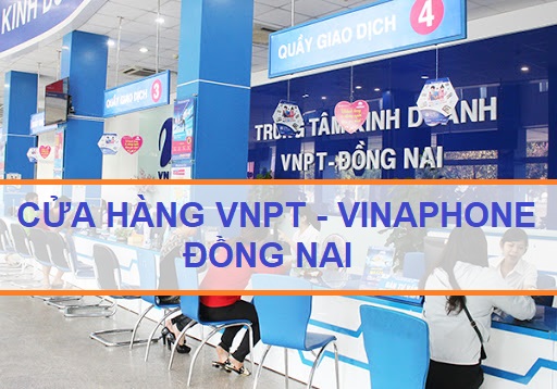 Cửa hàng VNPT Đồng Nai - Phòng Giao dịch VNPT gần nhất