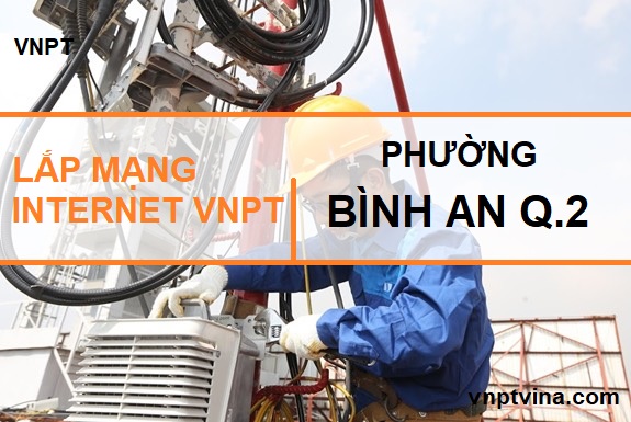 Đăng ký lắp mạng internet VNPT phường Bình An quận 2 TPHCM