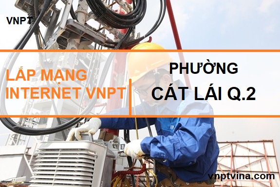 lắp mạng internet VNPT phường Cát Lái Quận 2 TPHCM